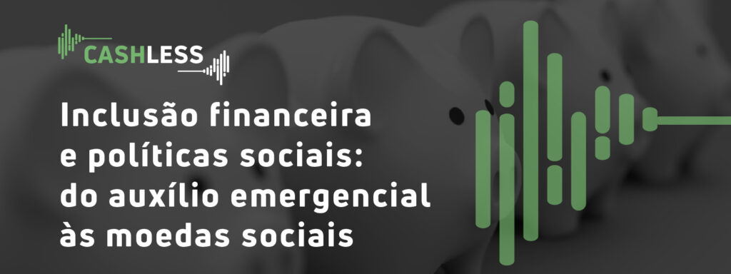 Inclusão financeira e políticas sociais do auxílio emergencial às moedas sociais