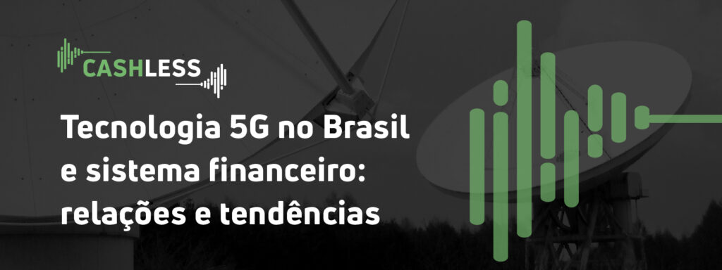 Tecnologia 5G no Brasil e sistema financeiro: relações e tendências